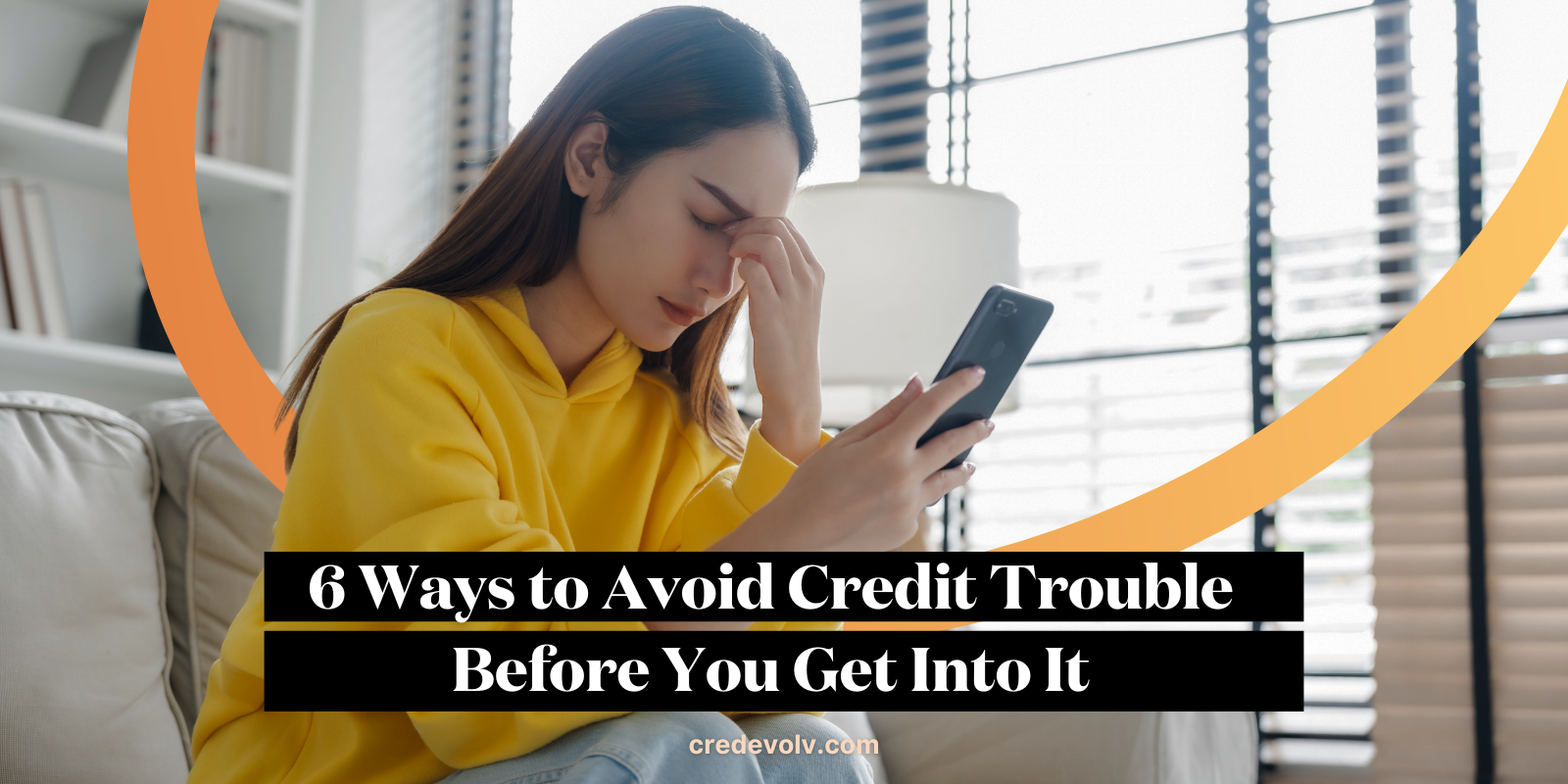 CredEvolv Blog - Featured Image - 6 Ways to Avoid Credit Trouble Before You Get Into It