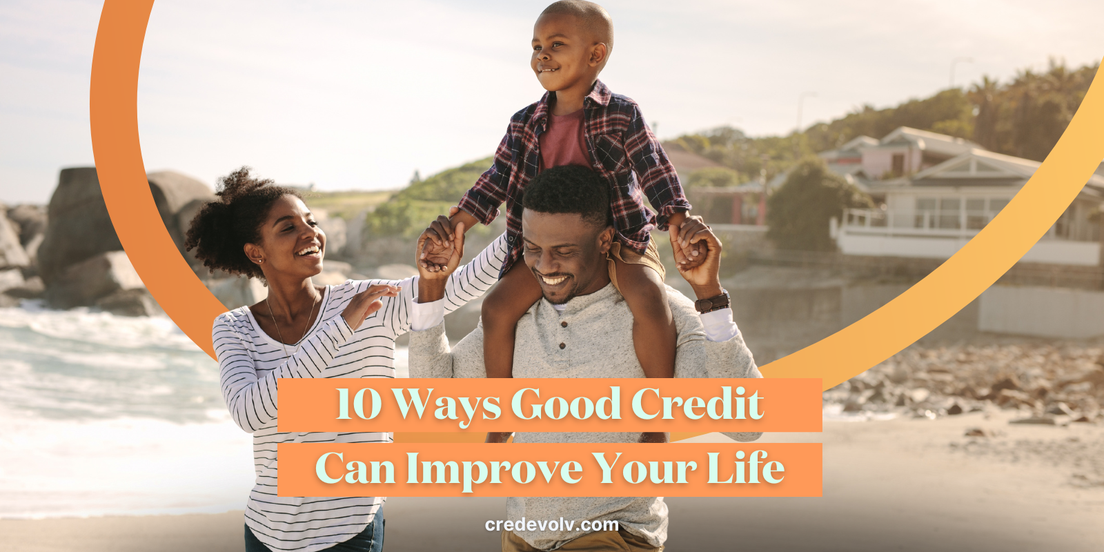 CredEvolv Blog - Featured Image - 10 Ways Good Credit Can Improve Your Life