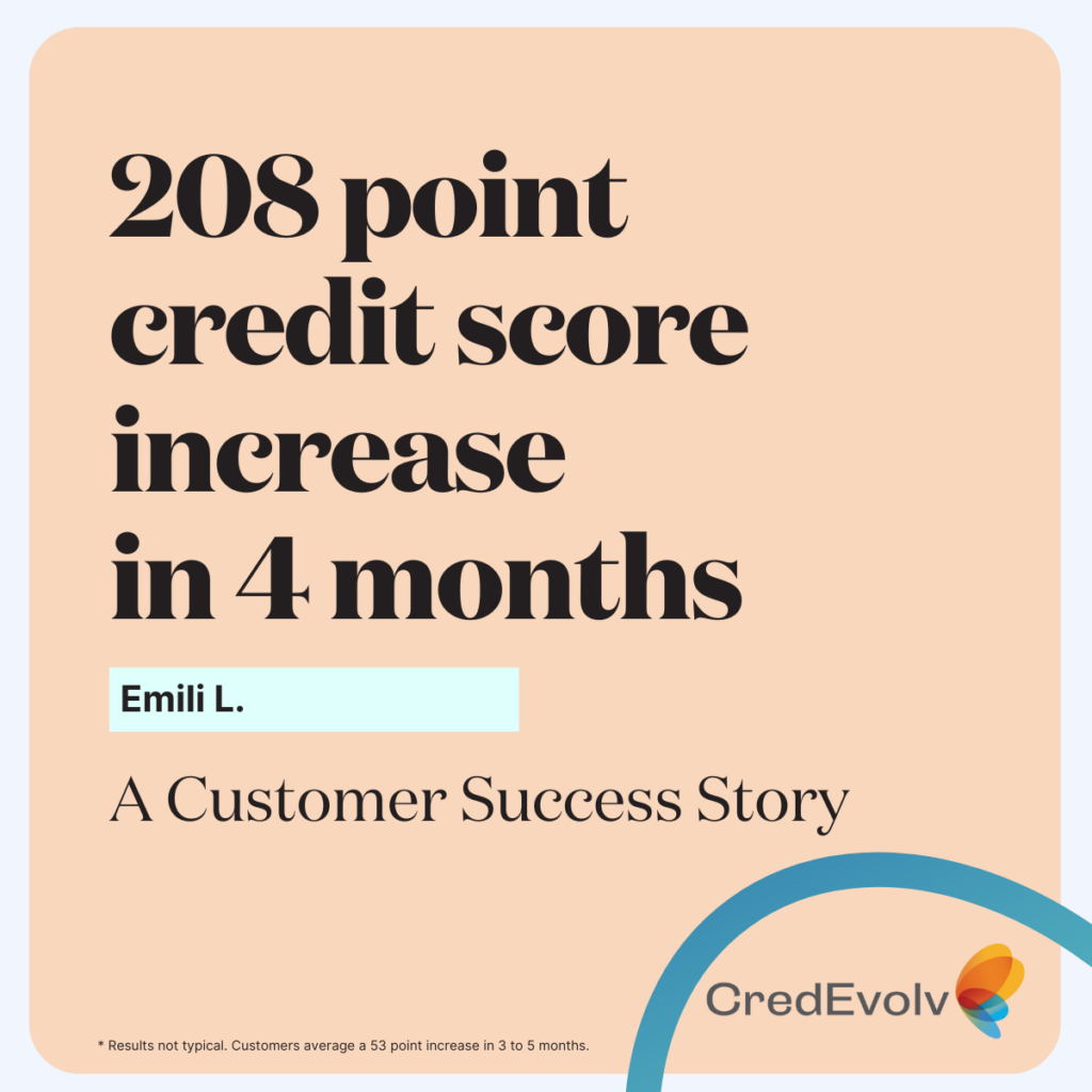 CredEvolv Success Story - 208 point credit score increase in 4 months - Emili L