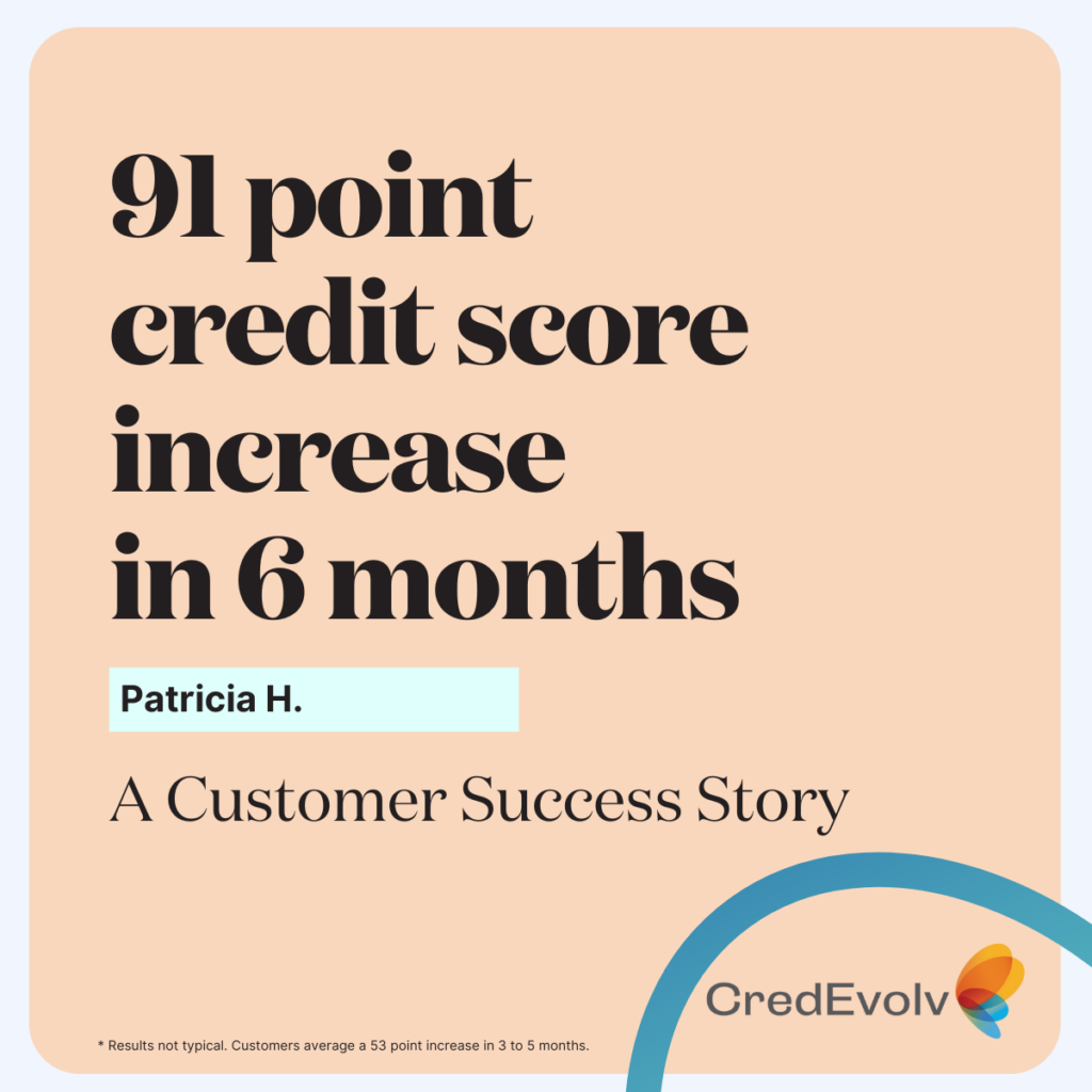 CredEvolv Success Story - 91 point increase in 6 months - Patricia H