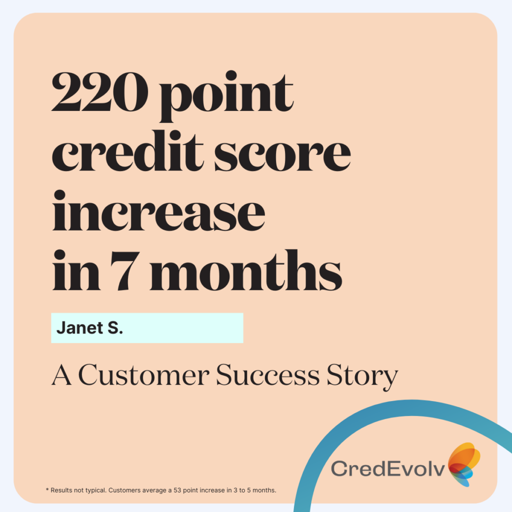 CredEvolv Success Story - Janet S improved her credit score 220 points with CredEvolv