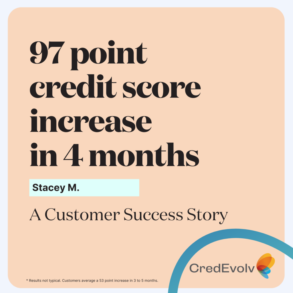 Credevolv Success - 97 point credit score increase in 4 months - Stacey M