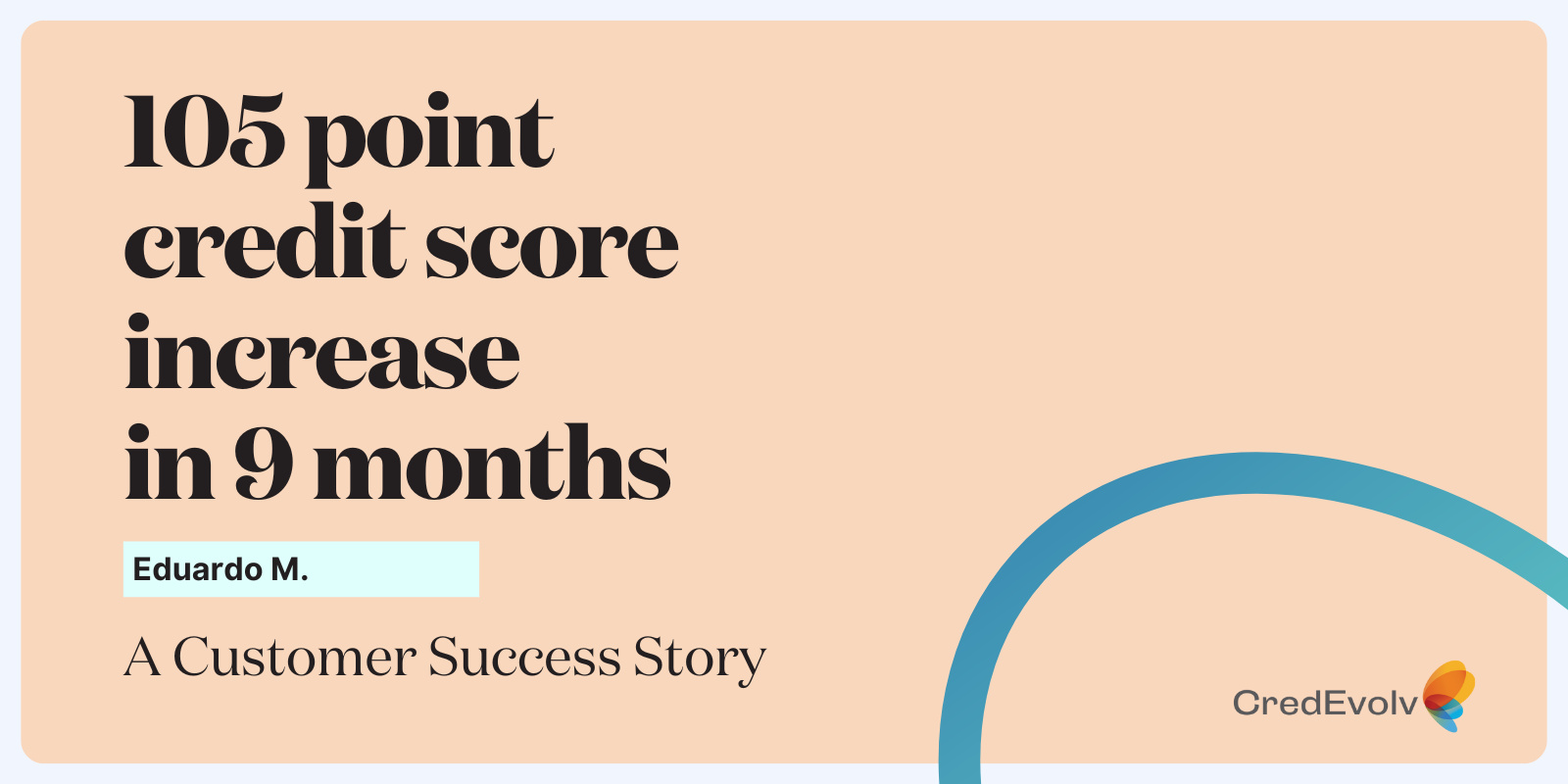 Credit Success Story - 105 point credit score increase in 9 months - blog graphic