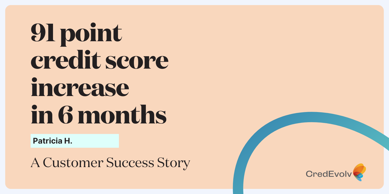 Credit Success Story - 91 point credit score increase in 6 months - blog graphic