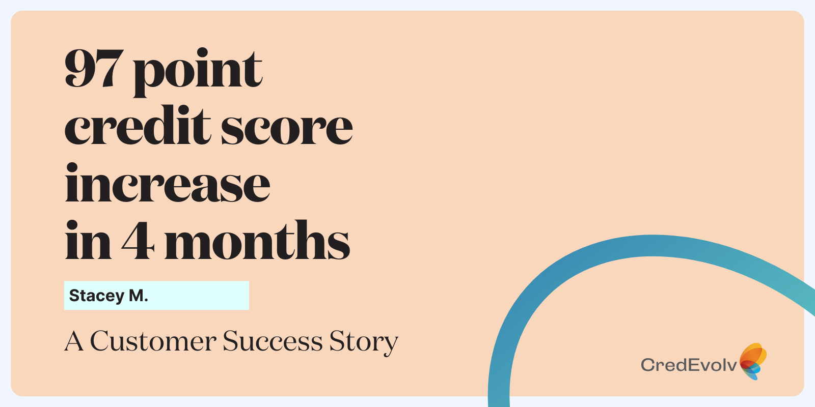 Credit Success Story - 97 point credit score increase in 4 months - blog graphic