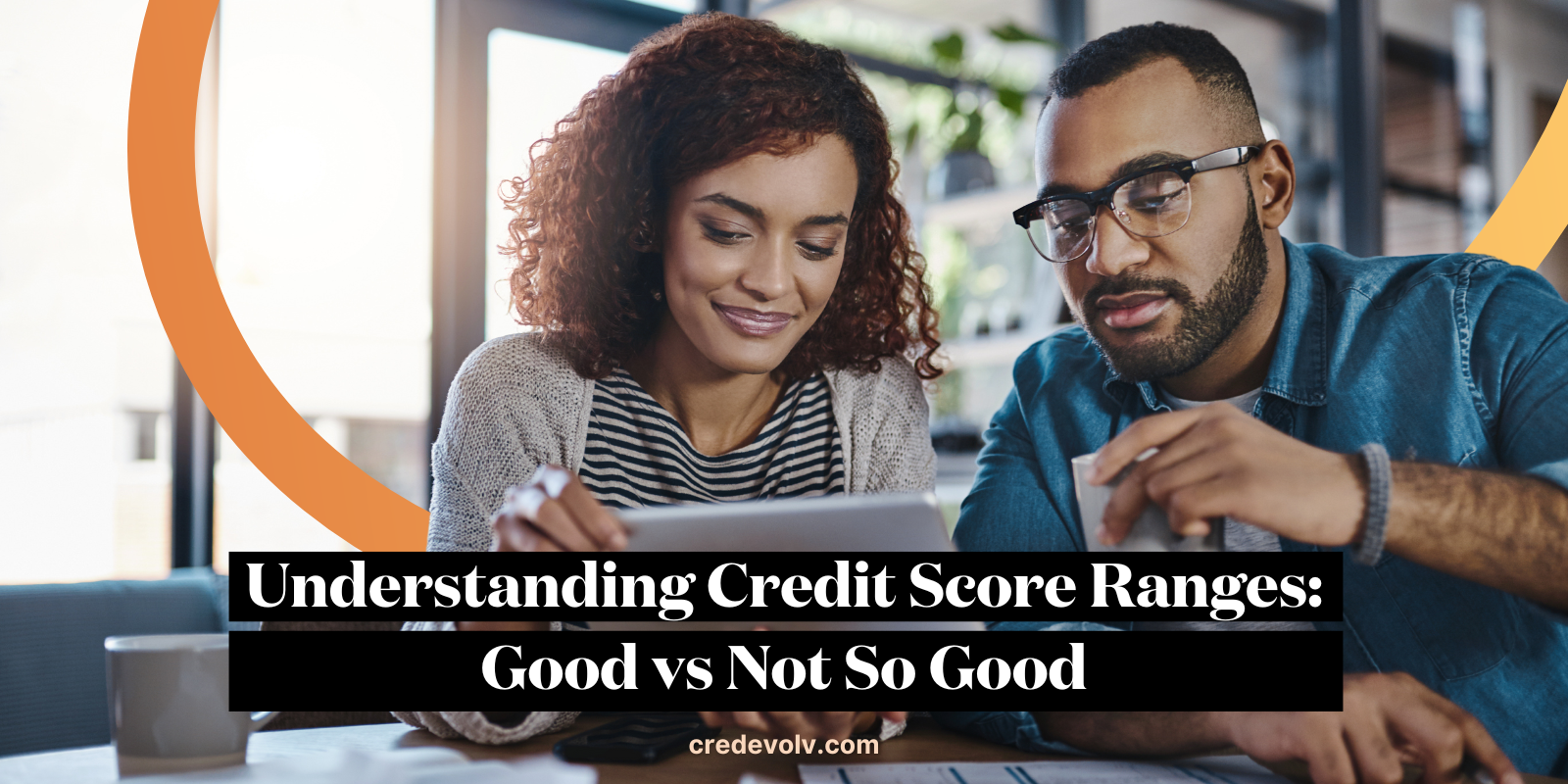 CredEvolv Blog - Featured Image - Understanding Credit Score Ranges