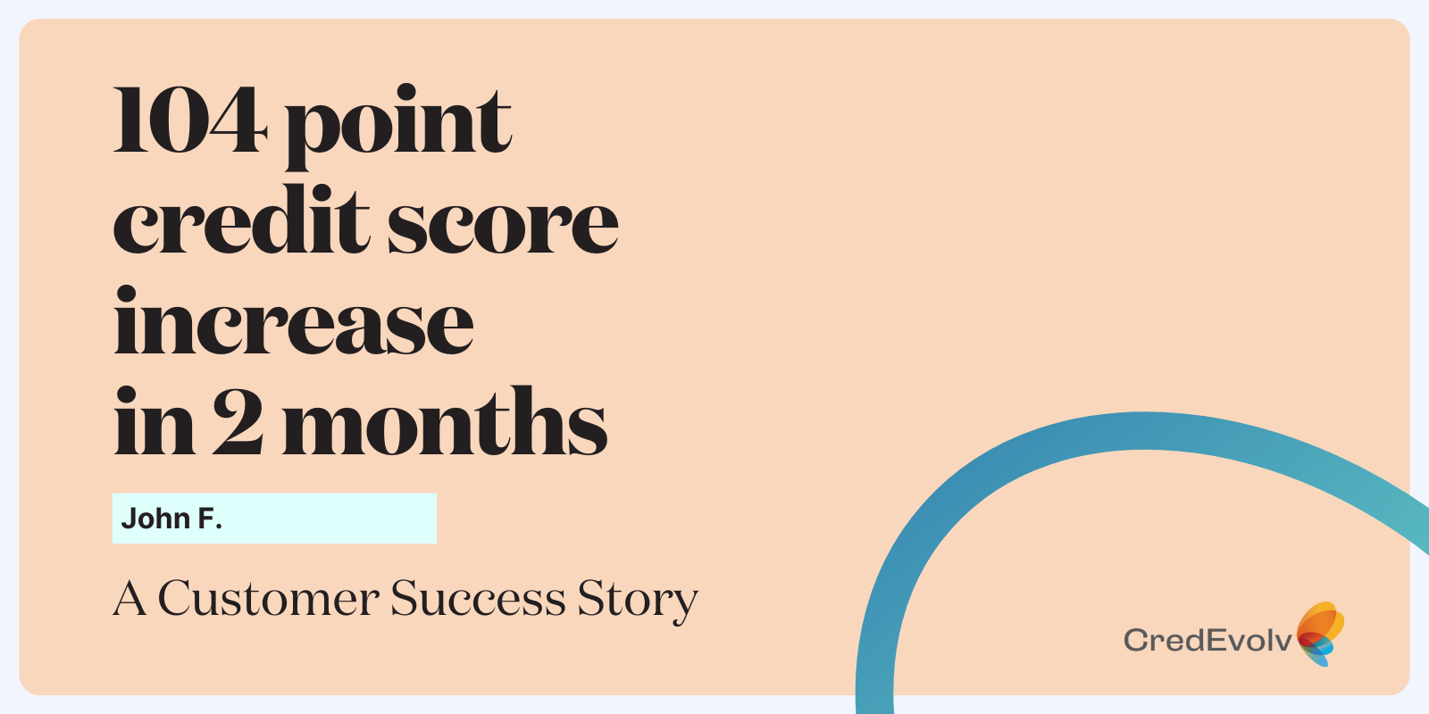 Credit Success Story - 104 point credit score increase in 2 months - blog graphic