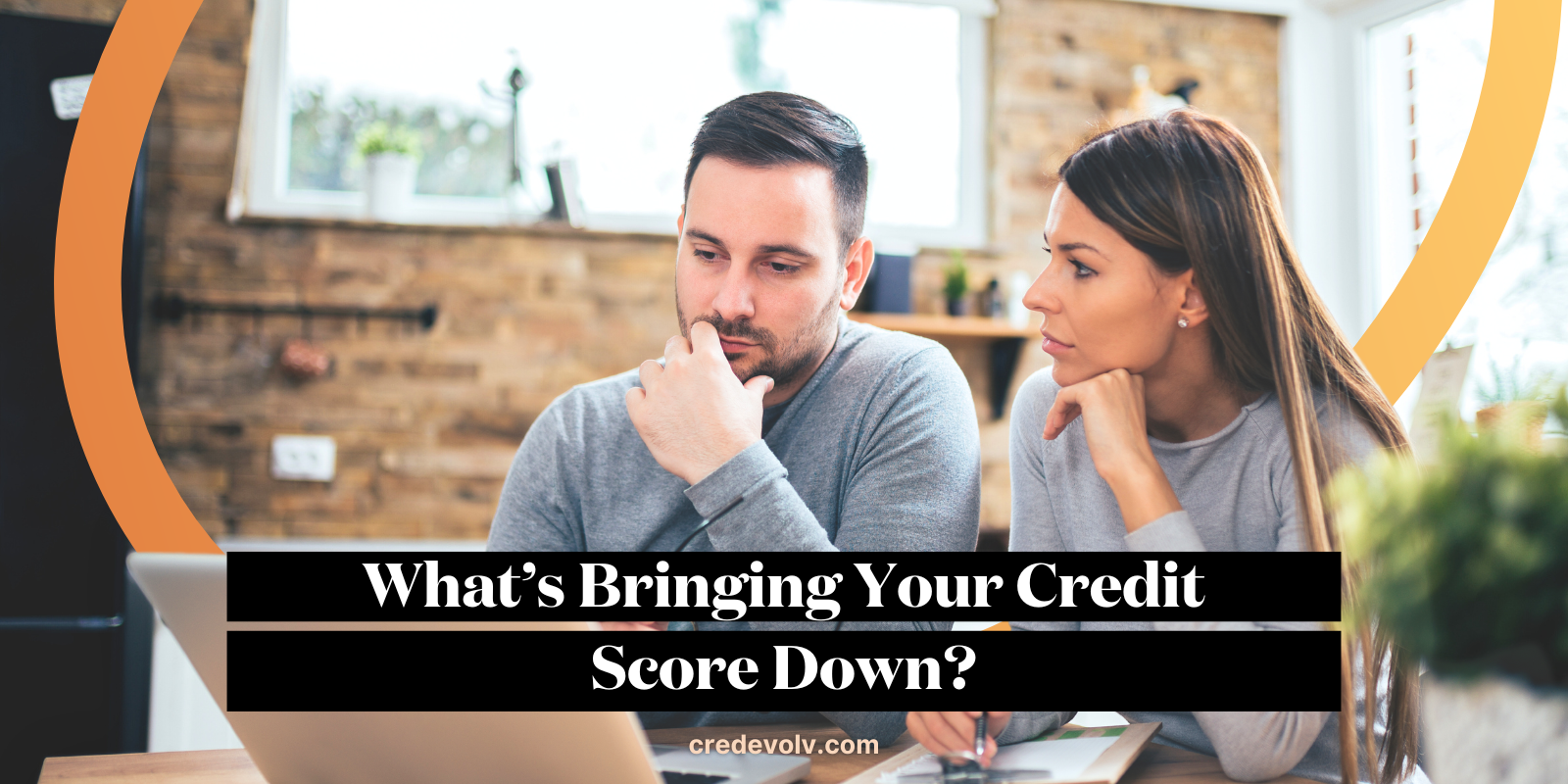 CredEvolv Blog - What’s Bringing Your Credit Score Down?