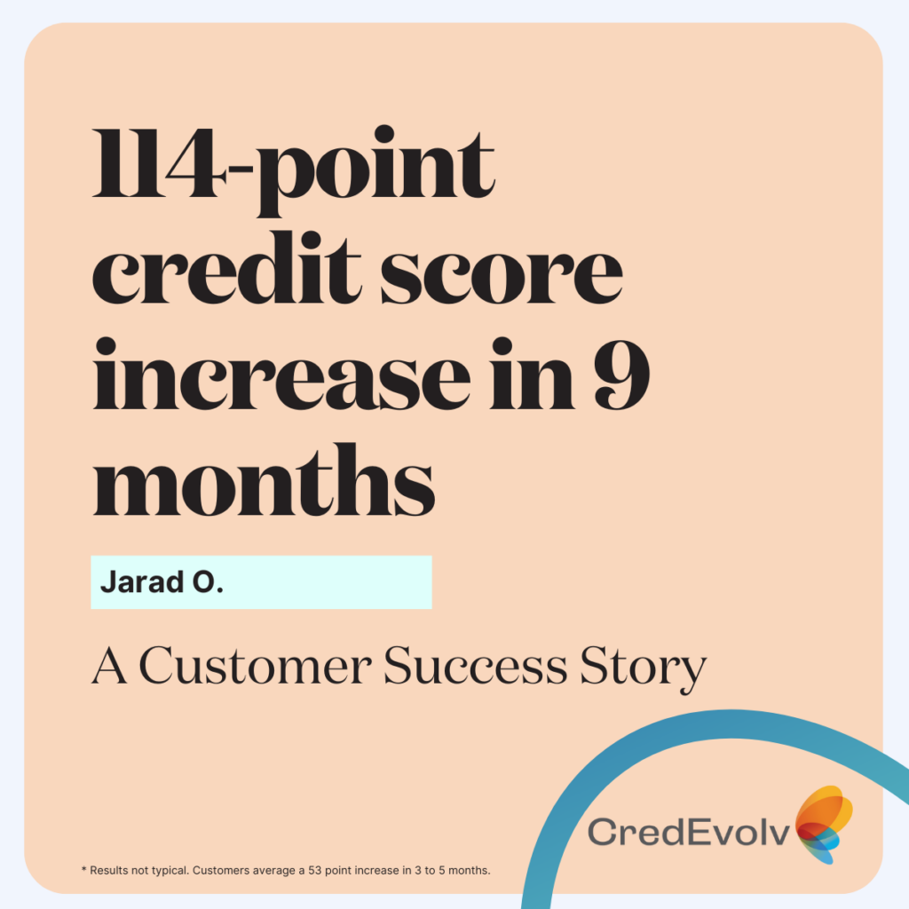 CredEvolv Success Story - 114 point credit score increase in 9  months