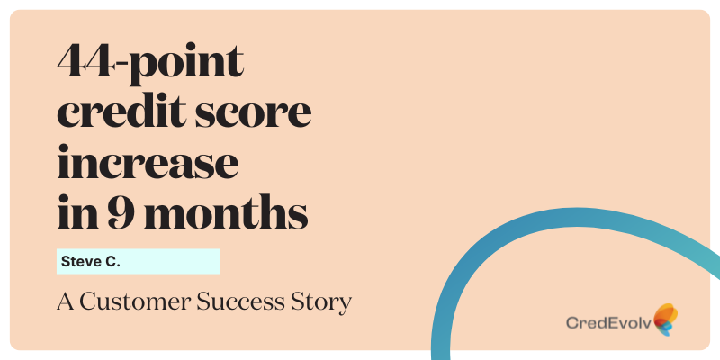 CredEvolv Success Story - 44 point credit score increase in 9 months - Featured Image