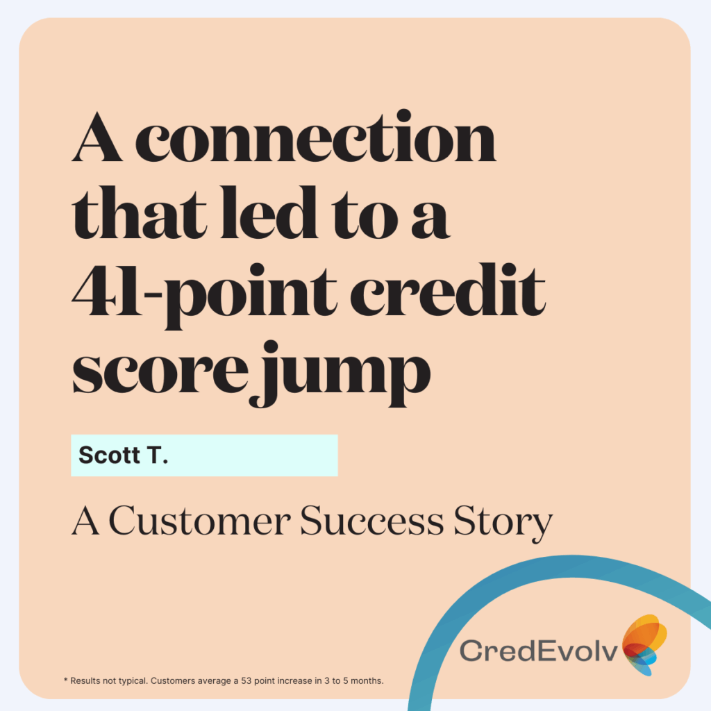 CredEvolv Success Story - A Connection That Led to a 41-Point Credit Score Jump
