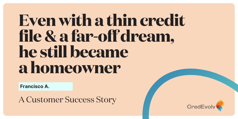 CredEvolv Success Story - With a thin file and a far-off dream, he became a homeowner - Featured Image